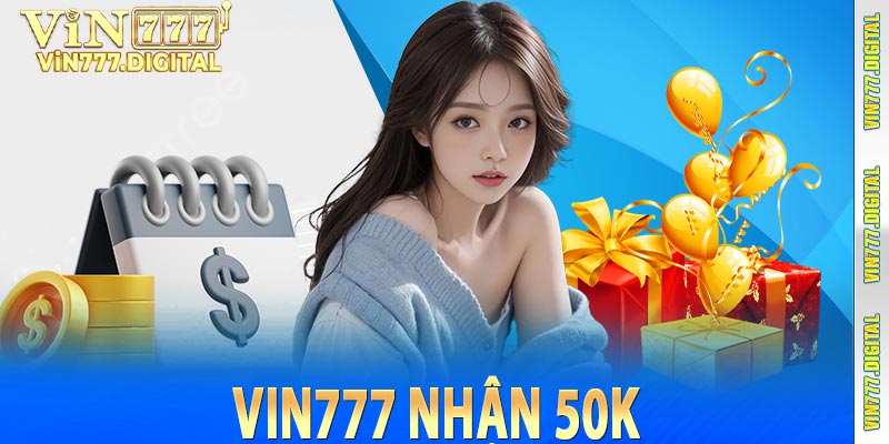 Vin777 nhận 50k