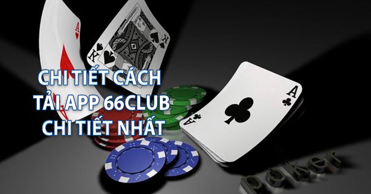 Chi tiết cách tải app 66CLUB chi tiết nhất